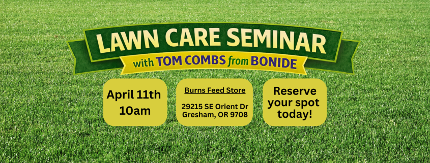 Event graphic for a Lawn Care 101 seminar with Tom Combs from Bonide at Burns Feed Store in Gresham, Oregon on Saturday, April 11 at 10am. Topics include healthy soil, fertilizing, mowing height, watering, weed prevention, insect control, lawn disease, and turf seed basics. Seating is limited with call or email required to reserve a spot.