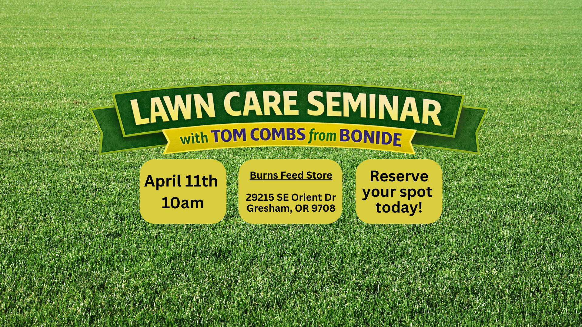 Event graphic for a Lawn Care 101 seminar with Tom Combs from Bonide at Burns Feed Store in Gresham, Oregon on Saturday, April 11 at 10am. Topics include healthy soil, fertilizing, mowing height, watering, weed prevention, insect control, lawn disease, and turf seed basics. Seating is limited with call or email required to reserve a spot.